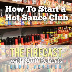 firecast-podcast-ep-84-starting-a-hot-sauce-club-and-health-benefits-of-chile-peppers